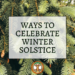 5 Ways to Honor Winter Solstice 9 Solstice